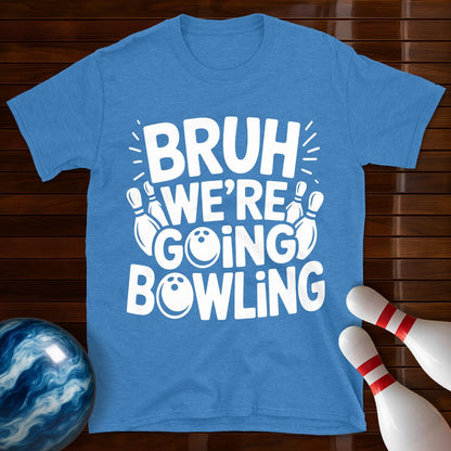 Bruh Were Going Bowling Funny T-Shirt