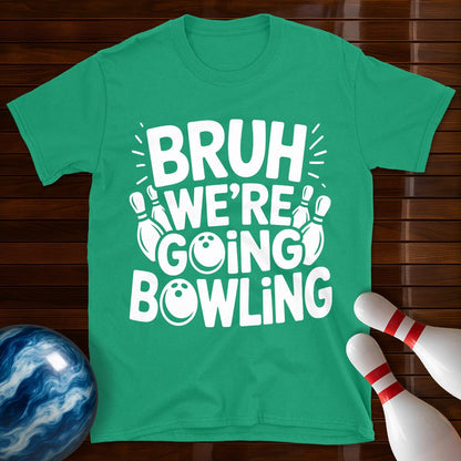 Bruh Were Going Bowling Funny T-Shirt