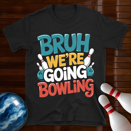Bruh Were Going Bowling T-Shirt