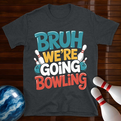 Bruh Were Going Bowling T-Shirt