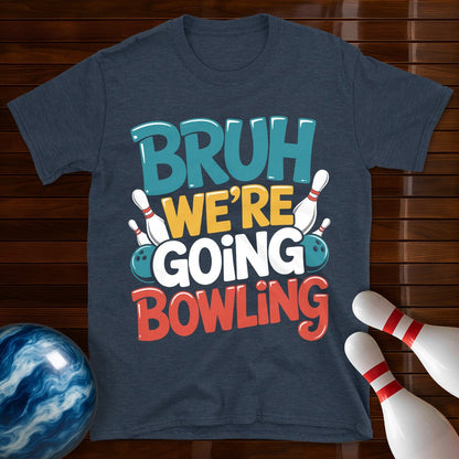 Bruh Were Going Bowling T-Shirt