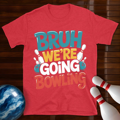Bruh Were Going Bowling T-Shirt