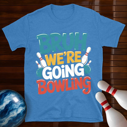 Bruh Were Going Bowling T-Shirt