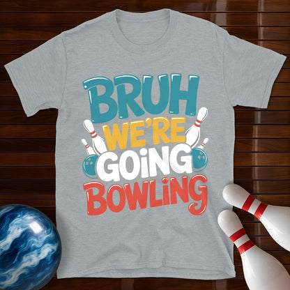 Bruh Were Going Bowling T-Shirt