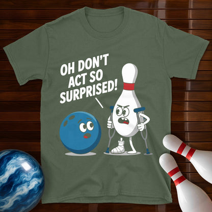 Don't Act So Surprised Funny Bowling T-Shirt
