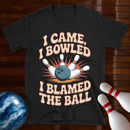 I Came I Bowled I Blamed The Ball Bowling Tee