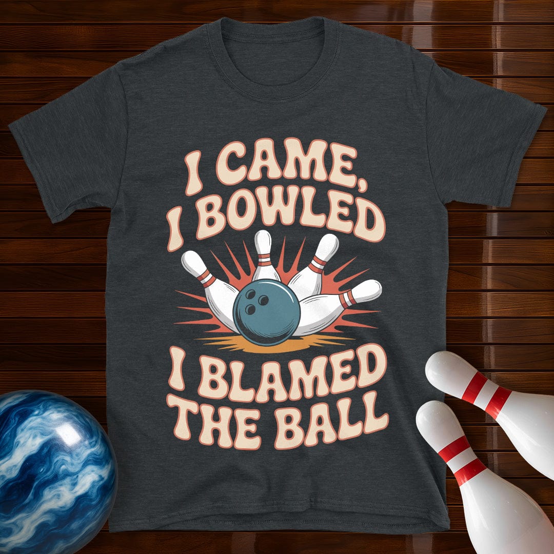 I Came I Bowled I Blamed The Ball Bowling Tee