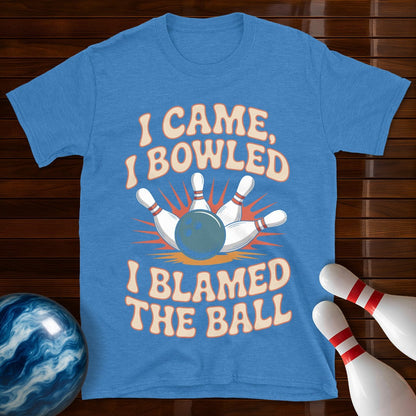 I Came I Bowled I Blamed The Ball Bowling Tee
