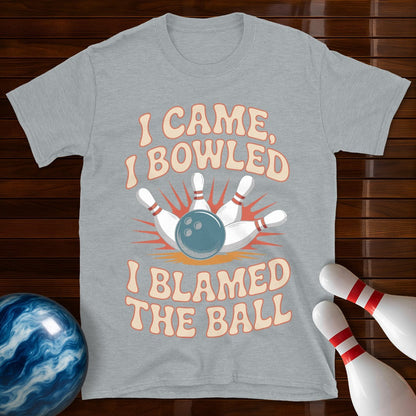 I Came I Bowled I Blamed The Ball Bowling Tee