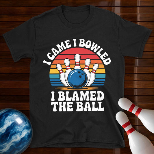 I Came I Bowled I Blamed The Ball Shirt