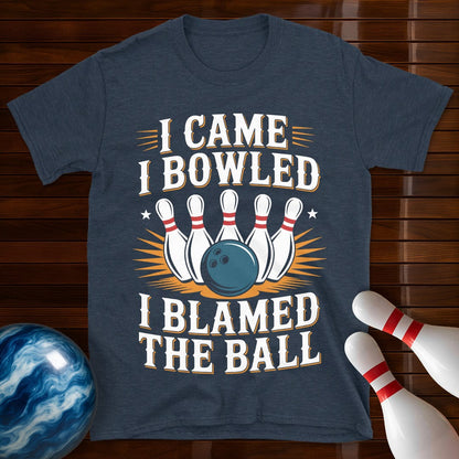I Came I Bowled I Blamed The Ball T-Shirt
