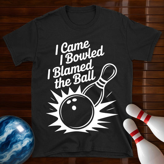 I Came I Bowled I Blamed The Ball Tee