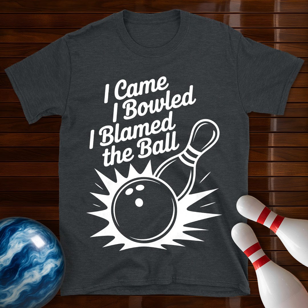 I Came I Bowled I Blamed The Ball Tee
