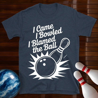 I Came I Bowled I Blamed The Ball Tee