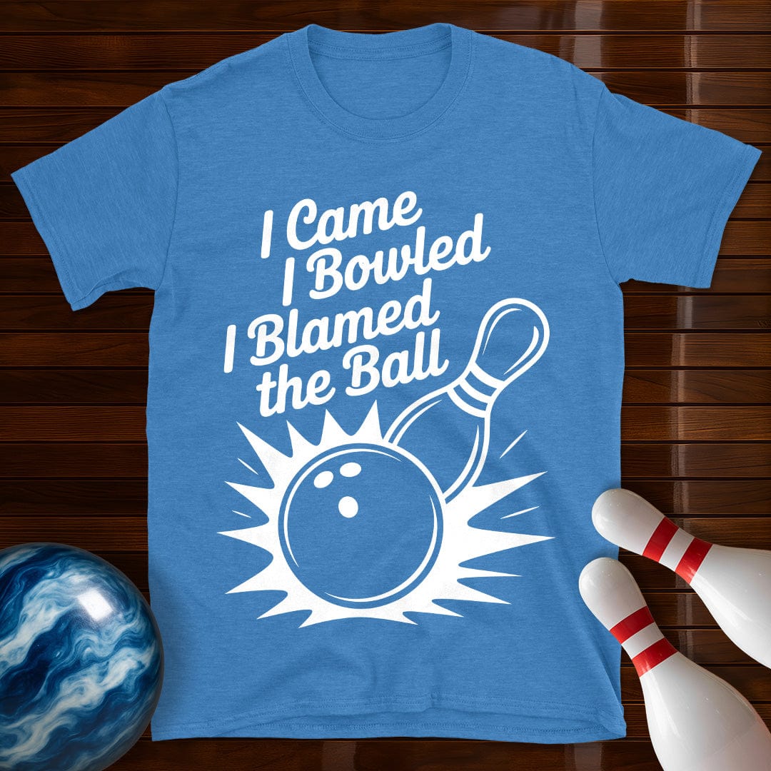 I Came I Bowled I Blamed The Ball Tee