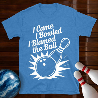 I Came I Bowled I Blamed The Ball Tee