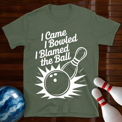I Came I Bowled I Blamed The Ball Tee