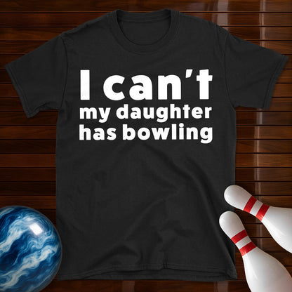 I Can't My Daughter Has Bowling T-Shirt