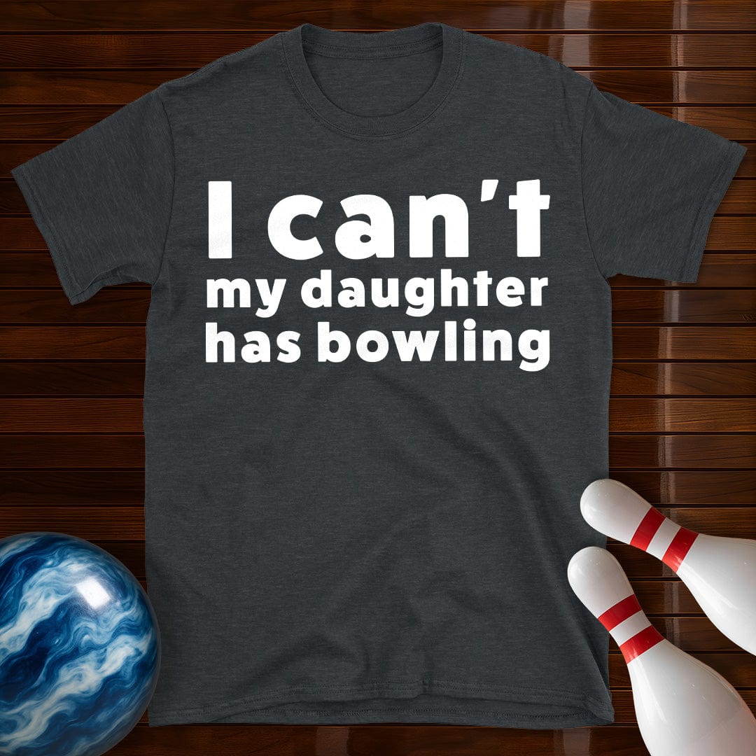 I Can't My Daughter Has Bowling T-Shirt