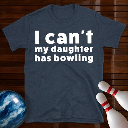 I Can't My Daughter Has Bowling T-Shirt
