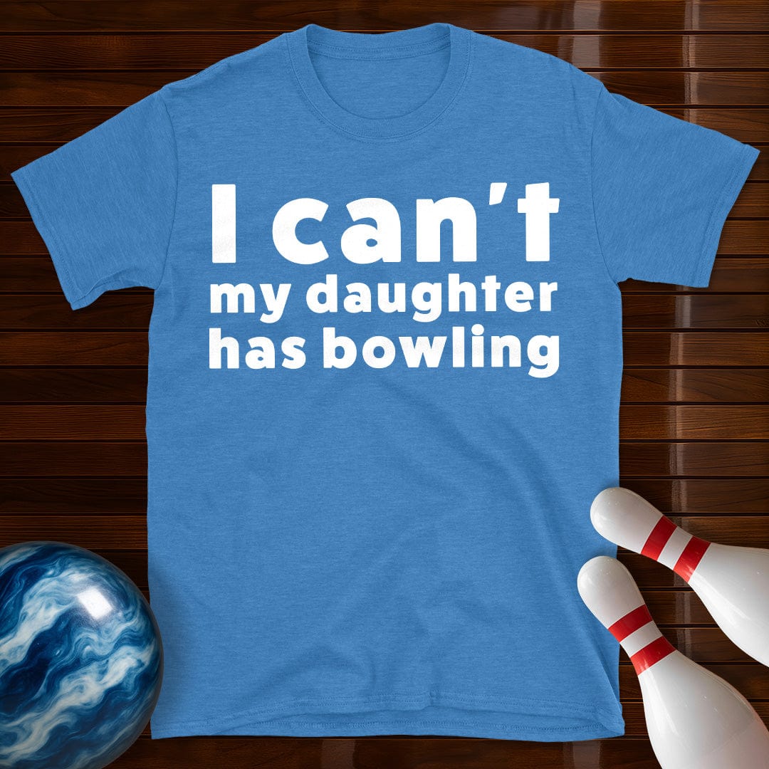 I Can't My Daughter Has Bowling T-Shirt