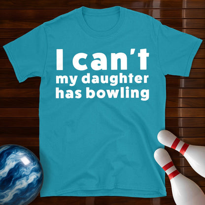 I Can't My Daughter Has Bowling T-Shirt