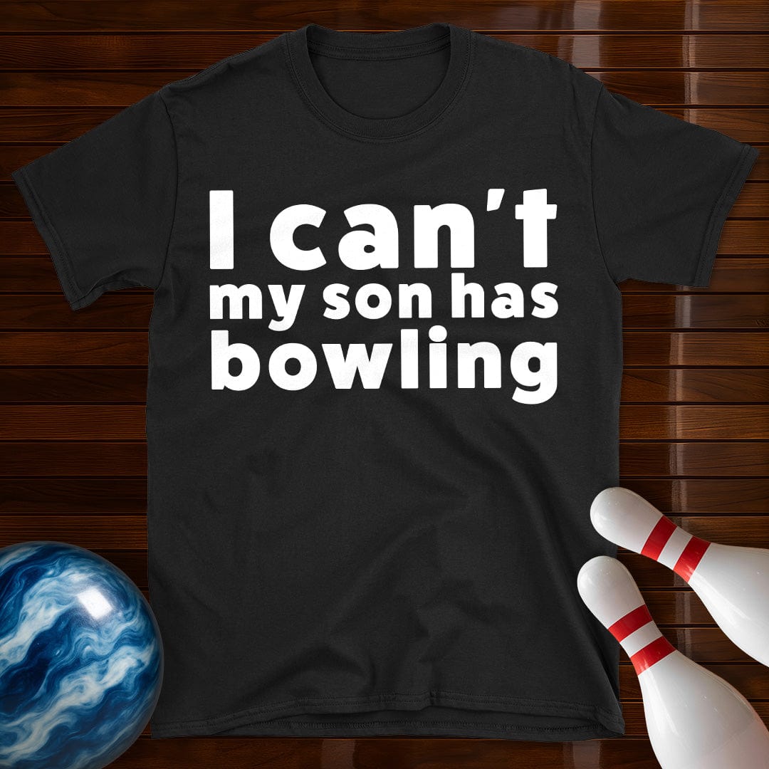 I Can't My Son Has Bowling T-Shirt