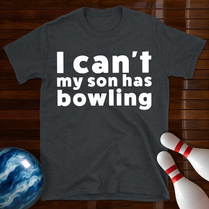 I Can't My Son Has Bowling T-Shirt