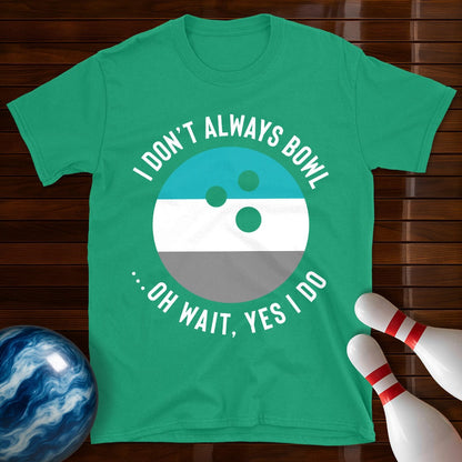 I Dont Always Bowl T-Shirt