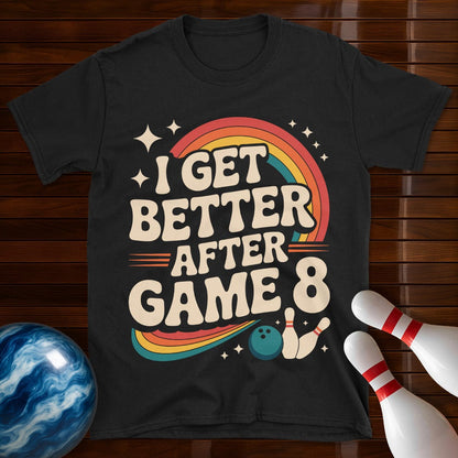 I Get Better After Game 8 Bowling T-Shirt