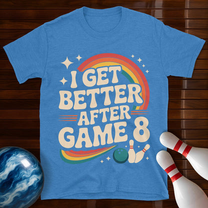 I Get Better After Game 8 Bowling T-Shirt