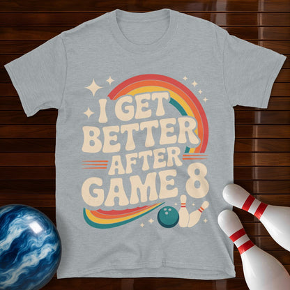 I Get Better After Game 8 Bowling T-Shirt