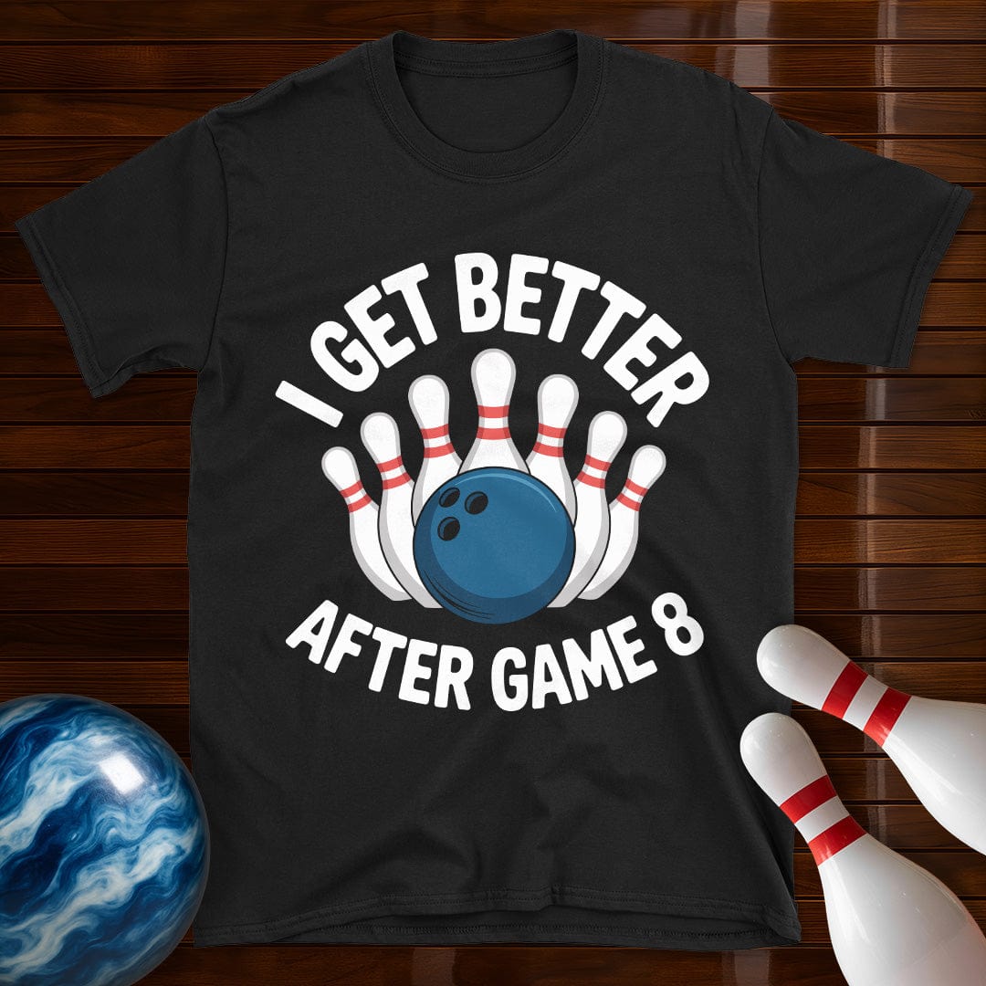 I Get Better After Game 8 Bowling Tee