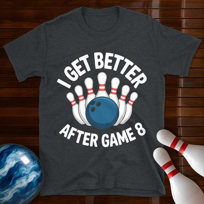 I Get Better After Game 8 Bowling Tee