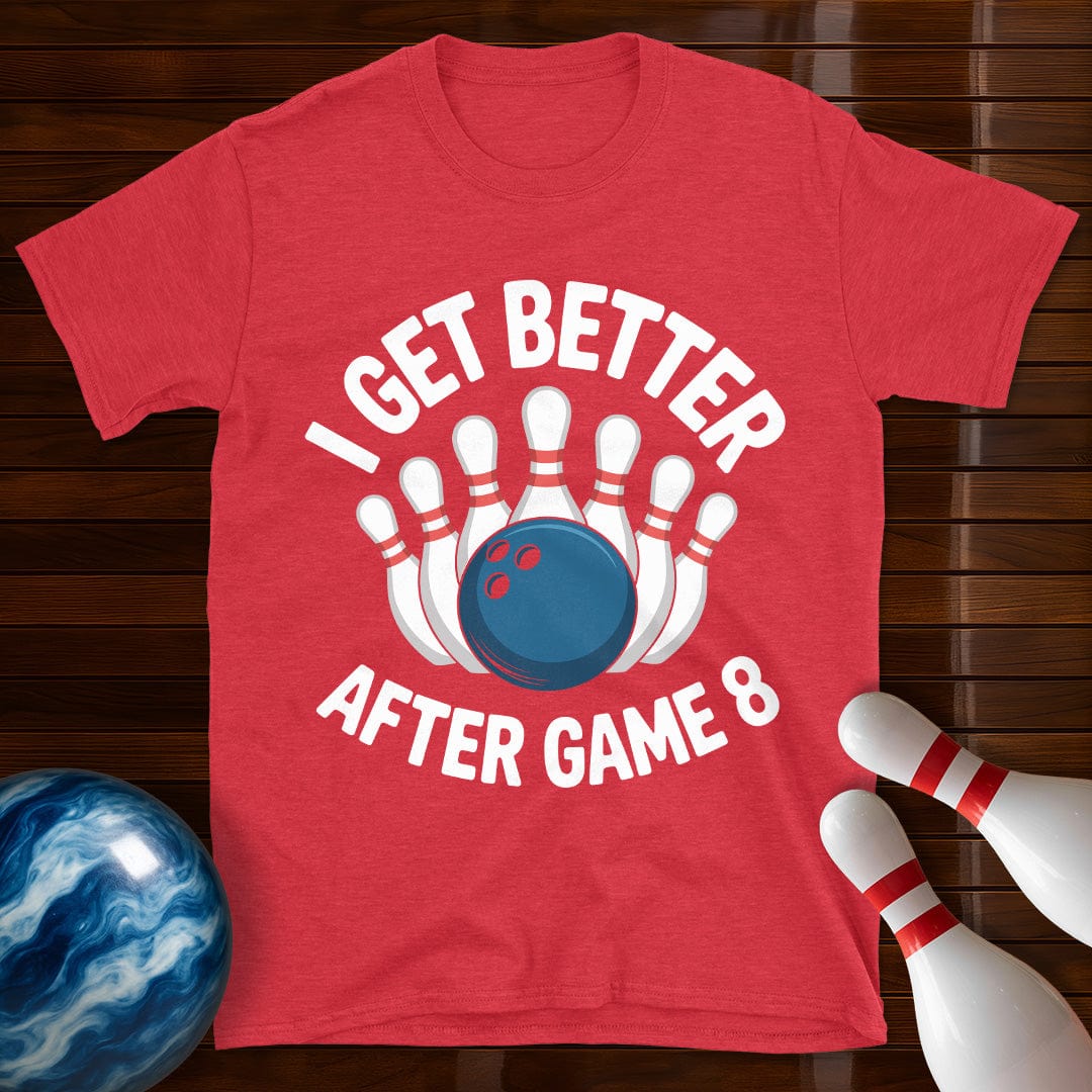 I Get Better After Game 8 Bowling Tee