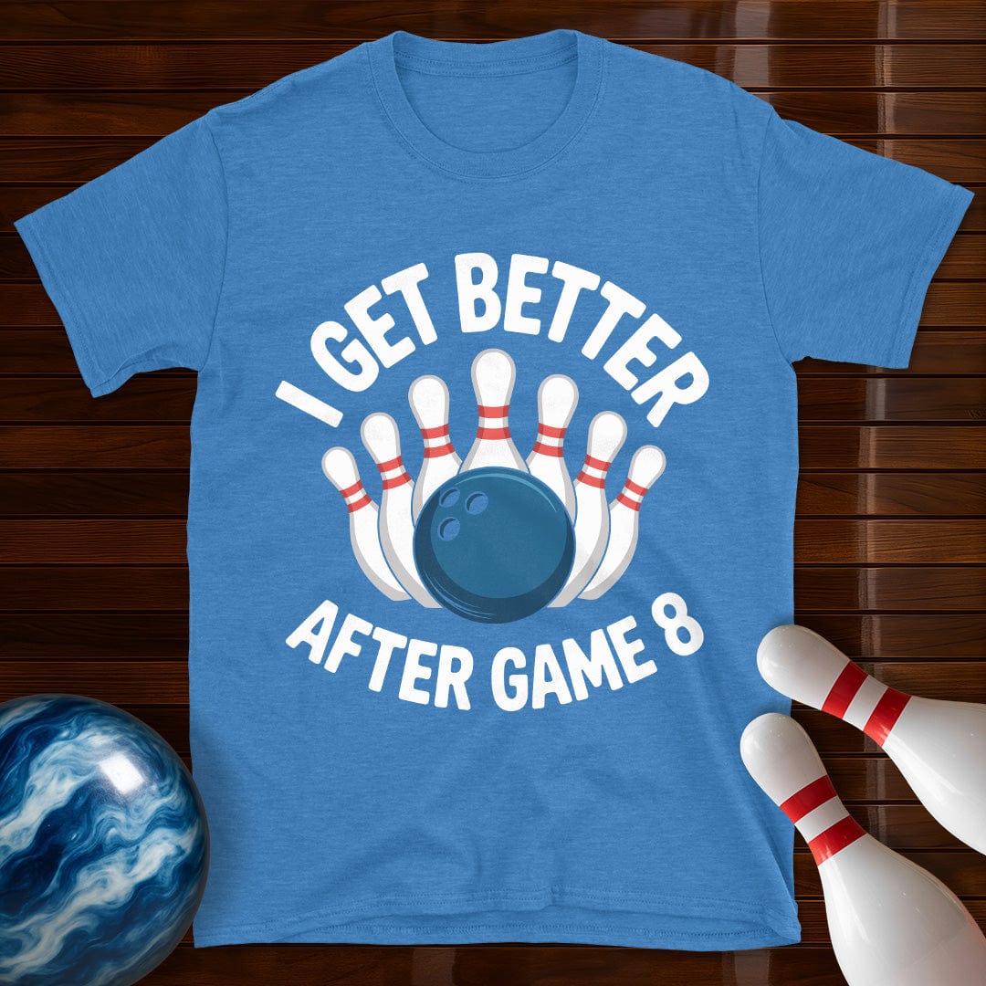 I Get Better After Game 8 Bowling Tee