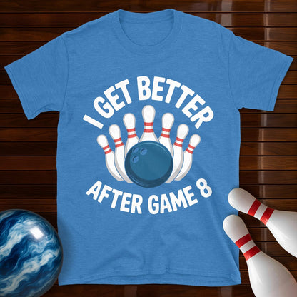 I Get Better After Game 8 Bowling Tee