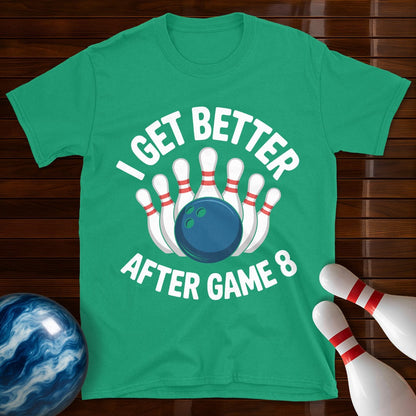 I Get Better After Game 8 Bowling Tee