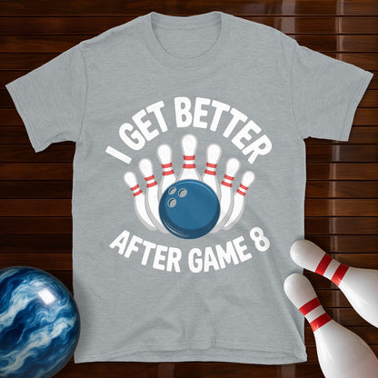 I Get Better After Game 8 Bowling Tee