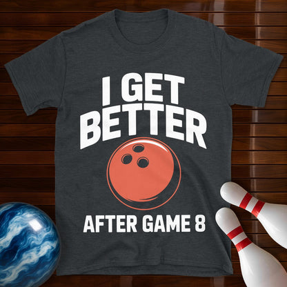 I Get Better After Game 8 Shirt