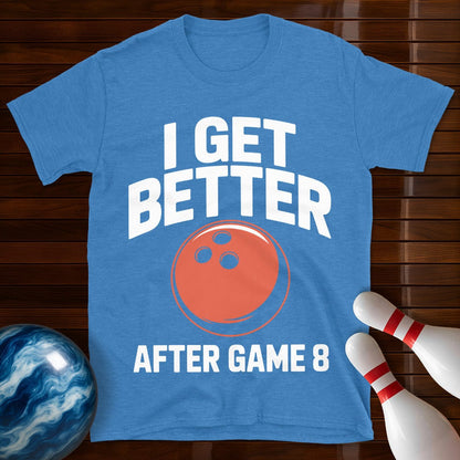I Get Better After Game 8 Shirt