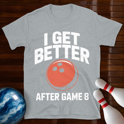 I Get Better After Game 8 Shirt