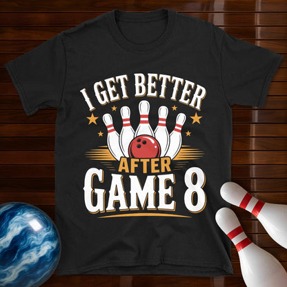 I Get Better After Game 8 T-Shirt