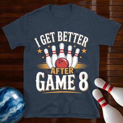 I Get Better After Game 8 T-Shirt