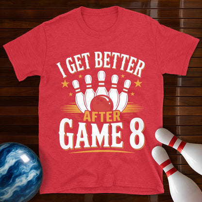 I Get Better After Game 8 T-Shirt