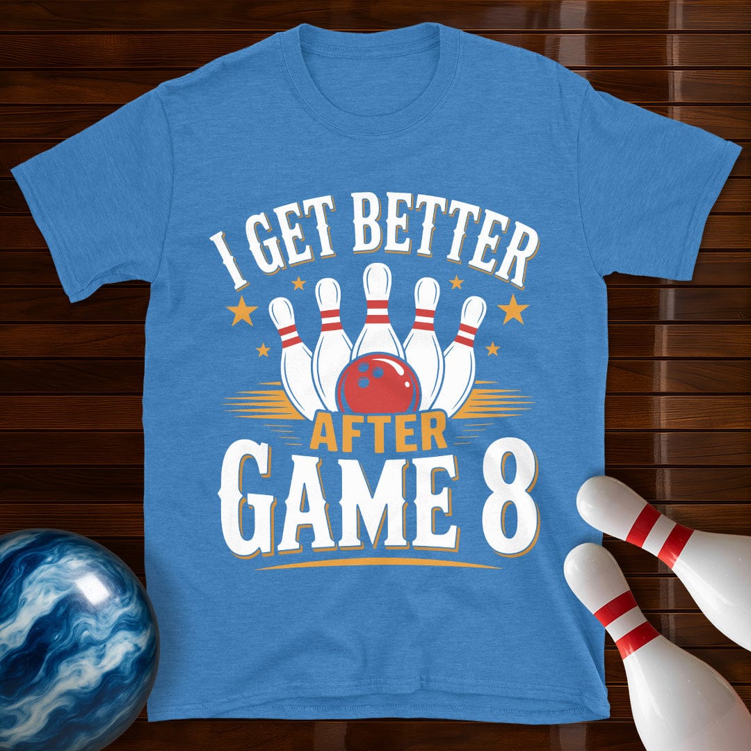 I Get Better After Game 8 T-Shirt