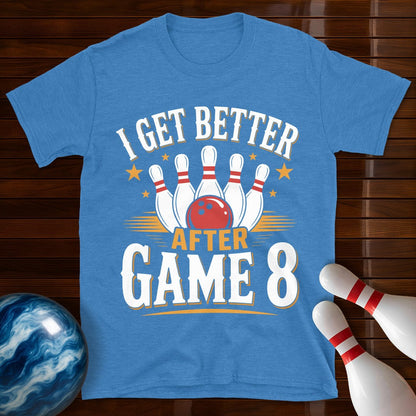 I Get Better After Game 8 T-Shirt