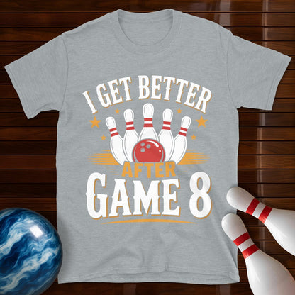 I Get Better After Game 8 T-Shirt