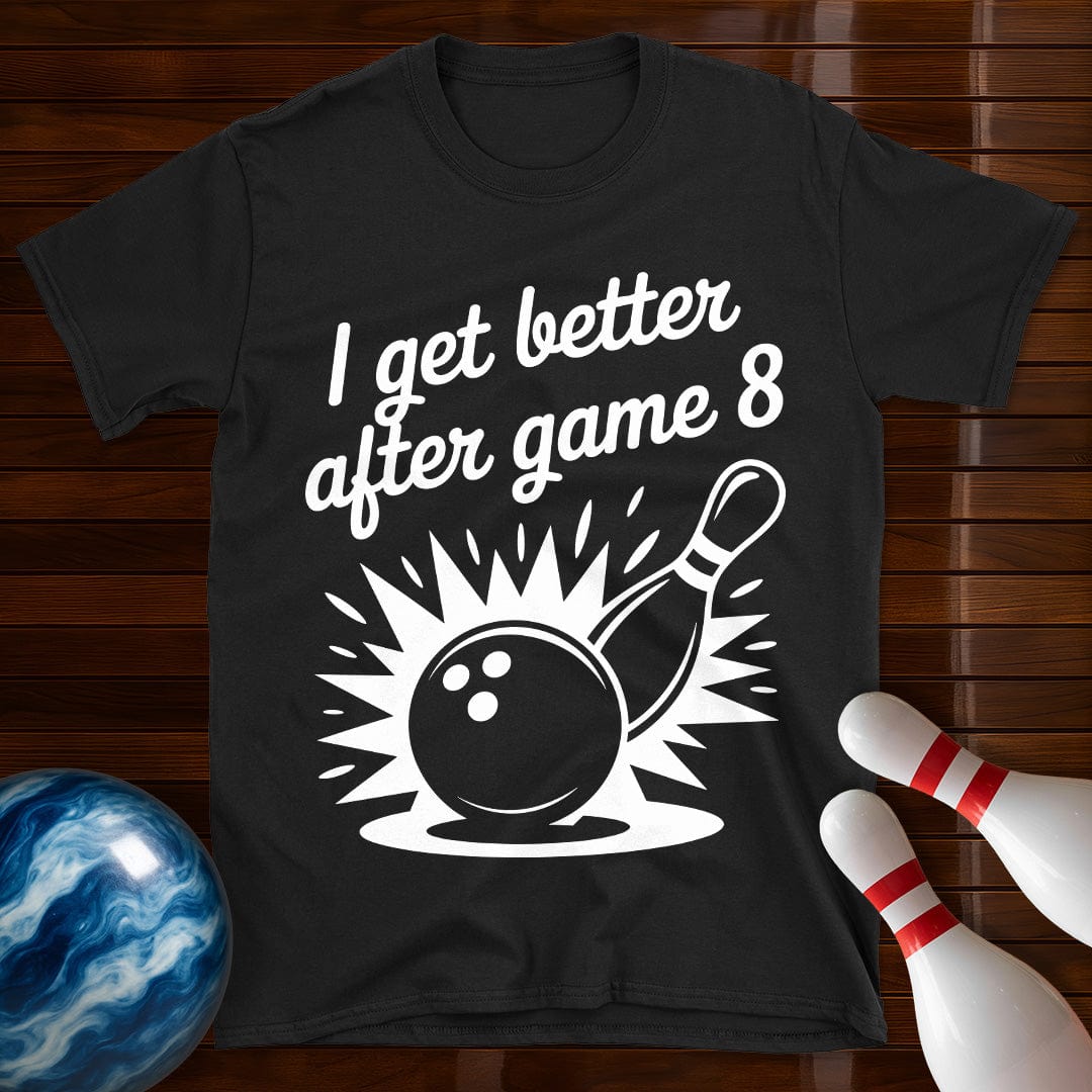 I Get Better After Game 8 Tee