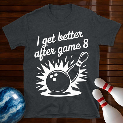 I Get Better After Game 8 Tee